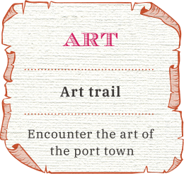 EEncounter the art of the port town「Art trail」